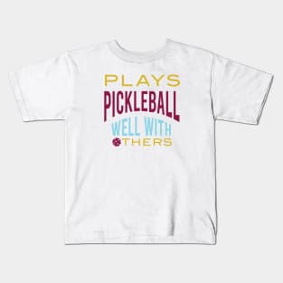 Funny Pickleball Saying Plays PIckleball Well With Others Kids T-Shirt